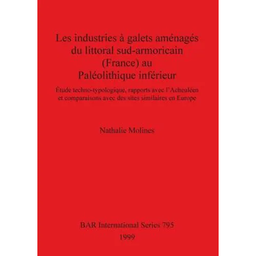 Les industries à galets aménagés du littoral sud-armoricain (France) au Paléolithique inférieur: Étude techno-typologique, rapports avec l'Acheuléen e