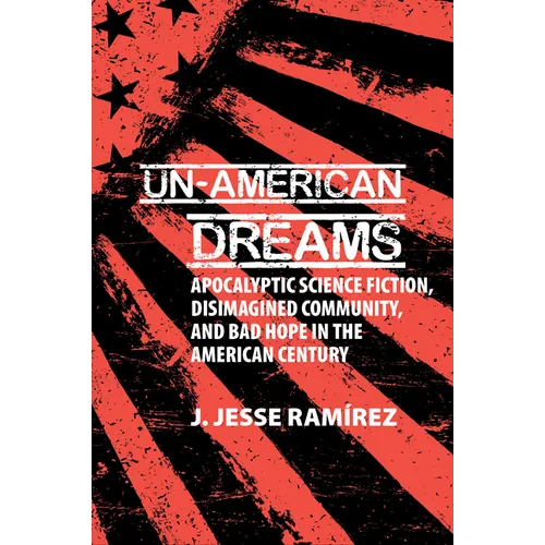 Un-American Dreams: Apocalyptic Science Fiction, Disimagined Community, and Bad Hope in the American Century