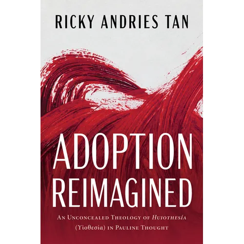 Adoption Reimagined: An Unconcealed Theology of Huiothesía (ϒἱοθεσία) In Pauline Thought
