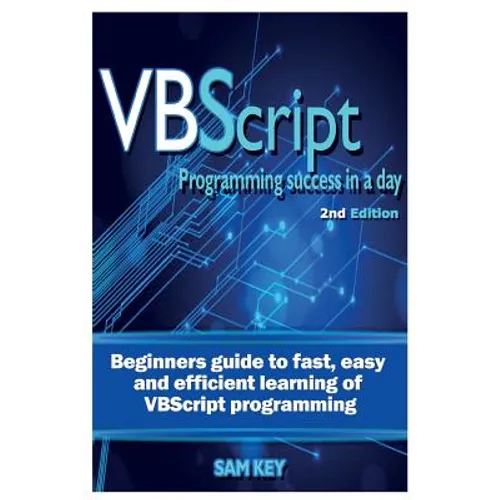 VBScript Programming Success in a Day: Beginner's Guide to Fast, Easy and Efficient Learning of VBScript Programming