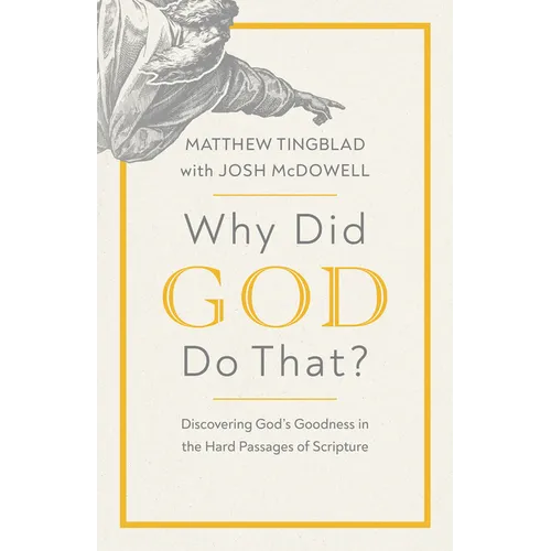 Why Did God Do That?: Discovering God's Goodness in the Hard Passages of Scripture