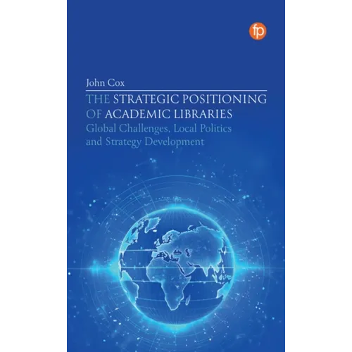 The Strategic Positioning of Academic Libraries: Global Challenges, Local Politics and Strategy Development