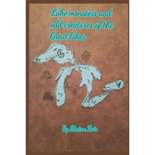 Lake Monsters and Odd Creatures of the Great Lakes: Black and White Version