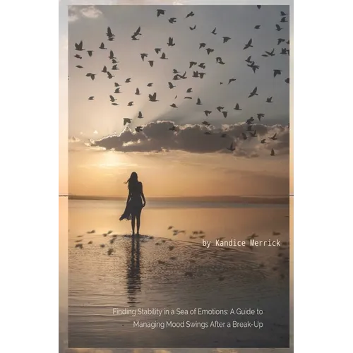 Finding Stability in a Sea of Emotions: A Guide to Managing Mood Swings After a Break-up