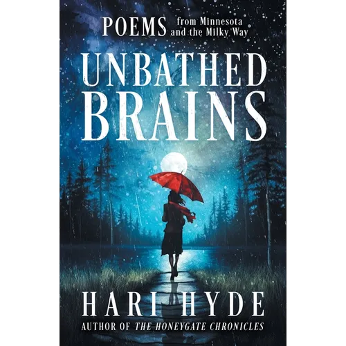 Unbathed Brains: POEMS from Minnesota and the Milky Way