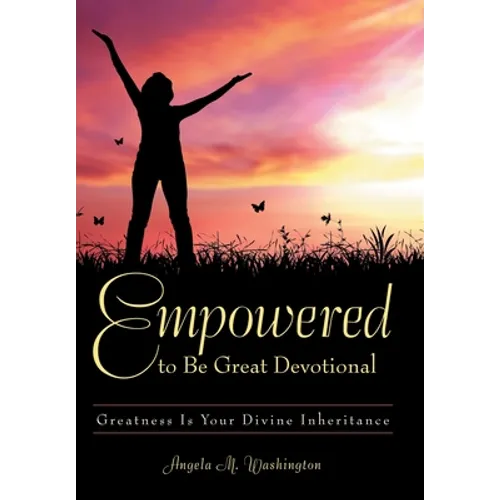 Empowered to Be Great Devotional: Greatness Is Your Divine Inheritance