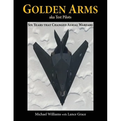 Golden Arms, aka Test Pilots: Six Years that Changed Aerial Warfare