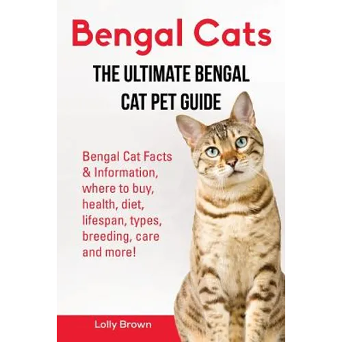 Bengal Cats: Bengal Cat Facts & Information, where to buy, health, diet, lifespan, types, breeding, care and more! The Ultimate Bengal Cat Pet Guide