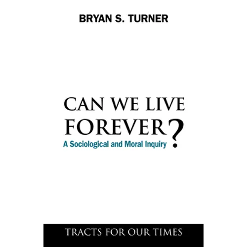 Can We Live Forever?: A Sociological and Moral Inquiry