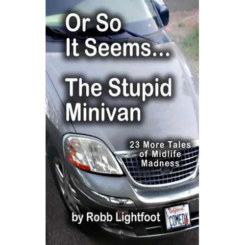 Or So It Seems ... The Stupid Minivan and More Tales of Midlife Madness