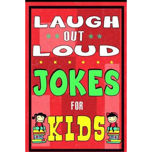 Laugh-Out-Loud Jokes for Kids Book: One of The Most Funniest Joke Books for Kids from World Famous Kids Authors. Marvellous Gift for All Young Fun Lov