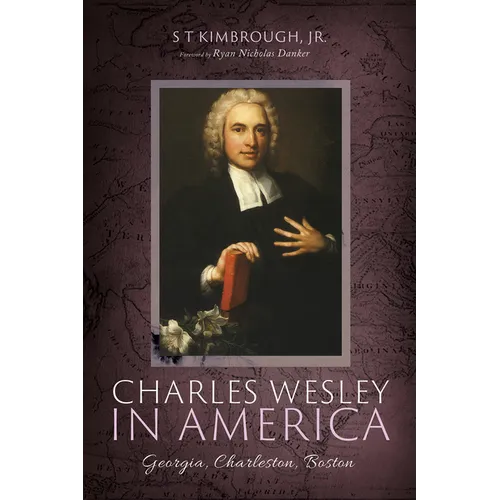 Charles Wesley in America: Georgia, Charleston, Boston