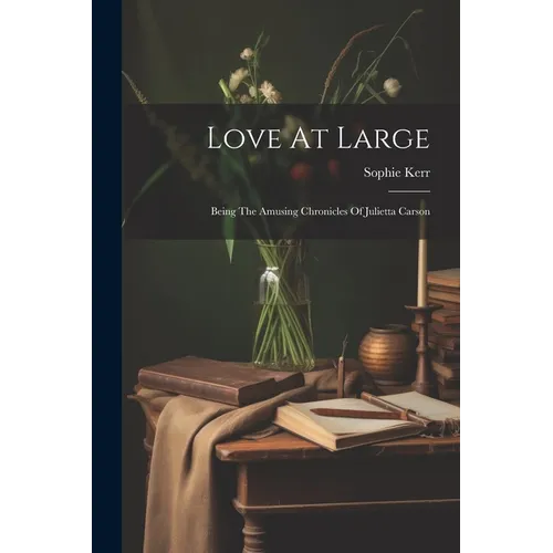 Love At Large: Being The Amusing Chronicles Of Julietta Carson