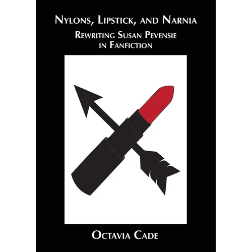 Nylons, Lipstick, and Narnia: Rewriting Susan Pevensie in Fanfiction