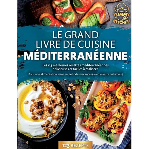 Le grand livre de cuisine méditerranéenne: Les 123 meilleures recettes méditerranéennes délicieuses et faciles à réaliser ! Pour une alimentation sain