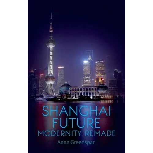 Shanghai Future: Modernity Remade