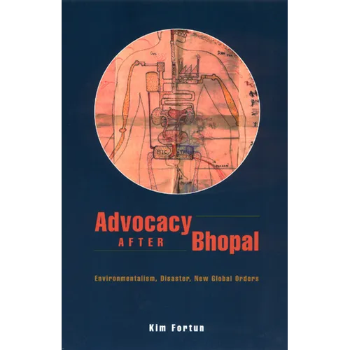 Advocacy After Bhopal: Environmentalism, Disaster, New Global Orders