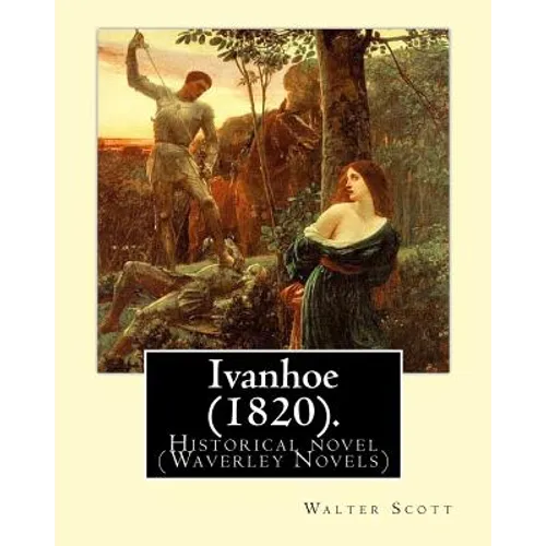 Ivanhoe (1820). By: Walter Scott: Historical novel (Waverley Novels)