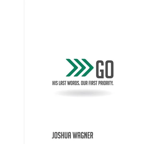 Go: His Last Words. Our First Priority.