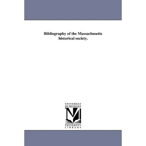 Bibliography of the Massachusetts historical society.