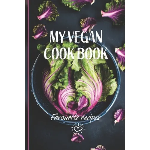 My Vegan Cook Book: Best Vegan Recipes a Book To Write In