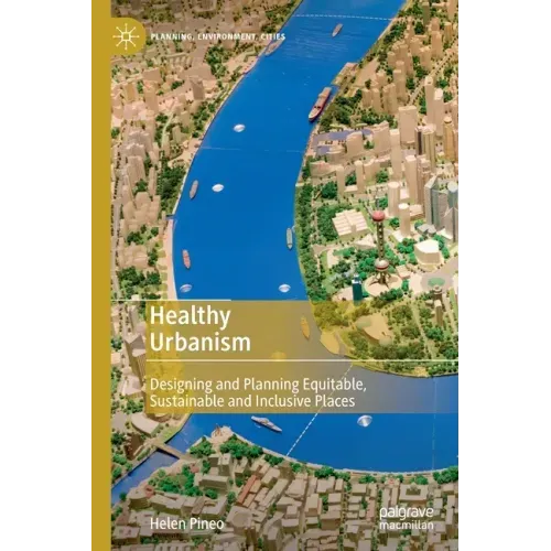 Healthy Urbanism: Designing and Planning Equitable, Sustainable and Inclusive Places