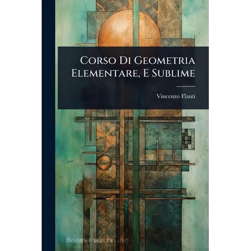 Corso Di Geometria Elementare, E Sublime