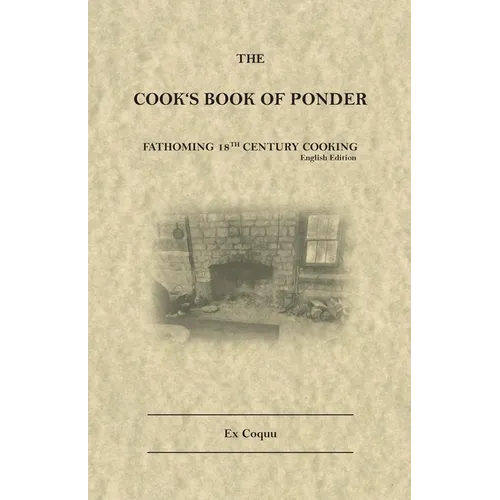 The Cook's Book of Ponder: 18th century cooking