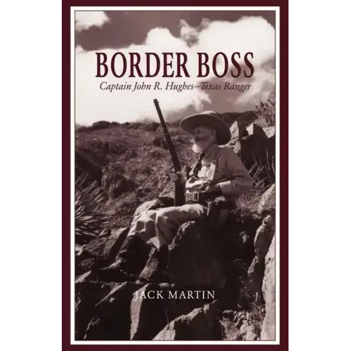 Border Boss: Captain John R. Hughes - Texas Ranger