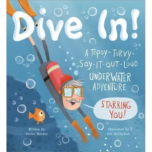 Dive In!: A Topsy-Turvy-Say-It-Out-Loud Underwater Adventure Starring You!