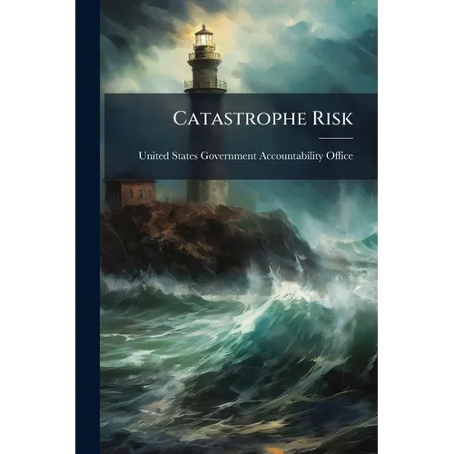 Catastrophe Risk: U.S. and European Approaches to Insure Natural Catastrophe and Terrorism Risks