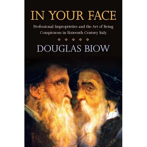 In Your Face: Professional Improprieties and the Art of Being Conspicuous in Sixteenth-Century Italy