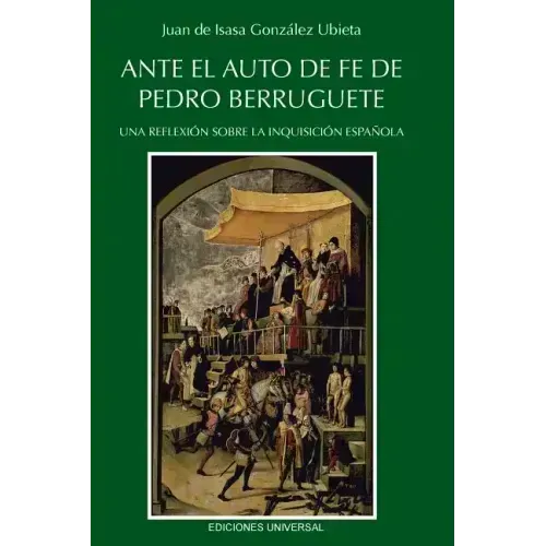 Ante El Auto de Fe de Pedro Berruguete. Una Reflexion Sobre La Inquisicion Espanola,
