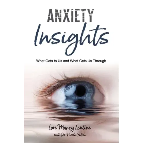 Anxiety Insights: What Gets to Us and What Gets Us Through