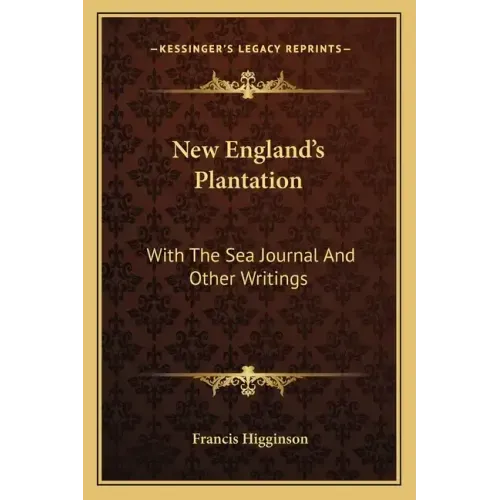 New England's Plantation: With the Sea Journal and Other Writings