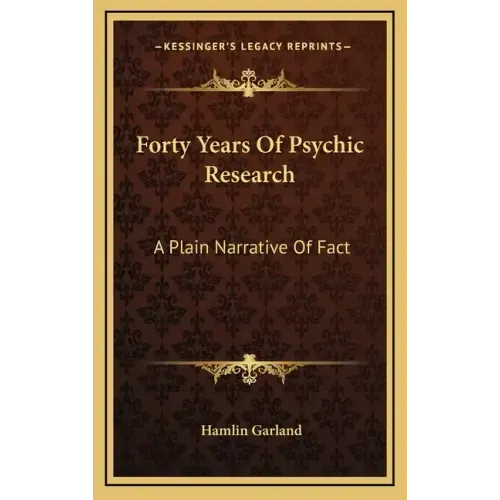 Forty Years of Psychic Research: A Plain Narrative of Fact