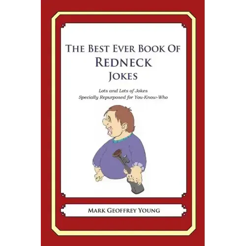 The Best Ever Book of Redneck Jokes: Lots and Lots of Jokes Specially Repurposed for You-Know-Who