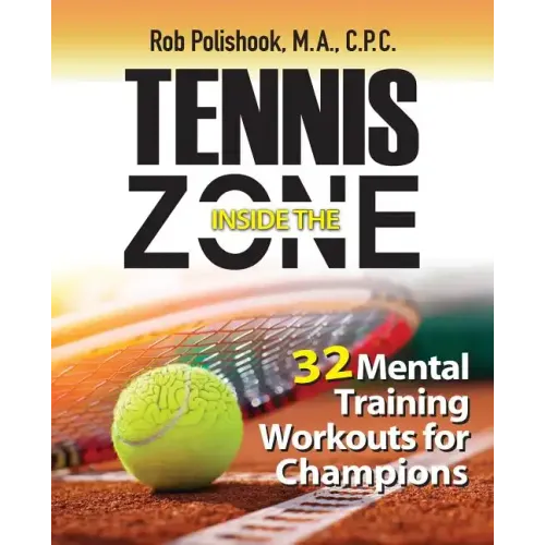 Tennis Inside the Zone: 32 Mental Training Workouts for Champions