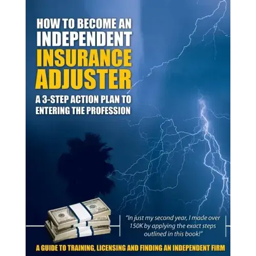 How to Become an Independent Insurance Adjuster: A 3-Step Action Plan to Entering the Profession