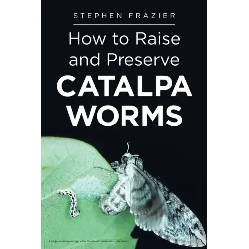 How to Raise and Preserve CATALPA Worms