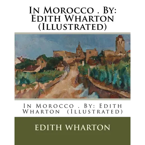 In Morocco . By: Edith Wharton (Illustrated)