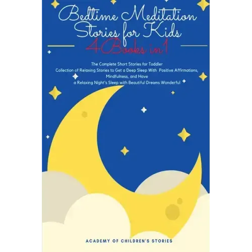Bedtime Meditation Stories for Kids: 4 Books in 1: The Complete Short Stories for Toddler Collection of Relaxing Stories to Get a Deep Sleep With Posi