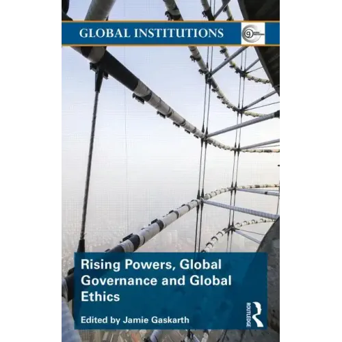 Rising Powers, Global Governance and Global Ethics