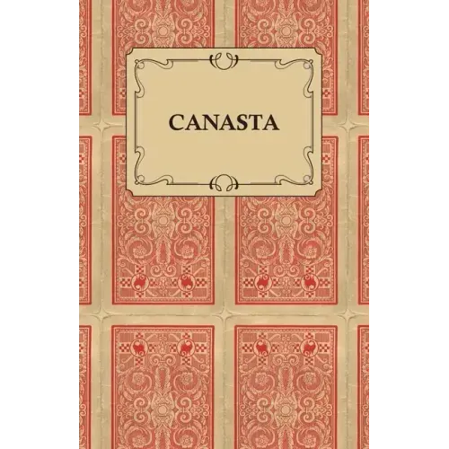 Canasta - A Quick Way to Learn This Popular New Game With Instructions For Skillful Play