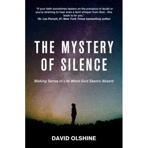 The Mystery of Silence: Making Sense of Life When God Seems Absent