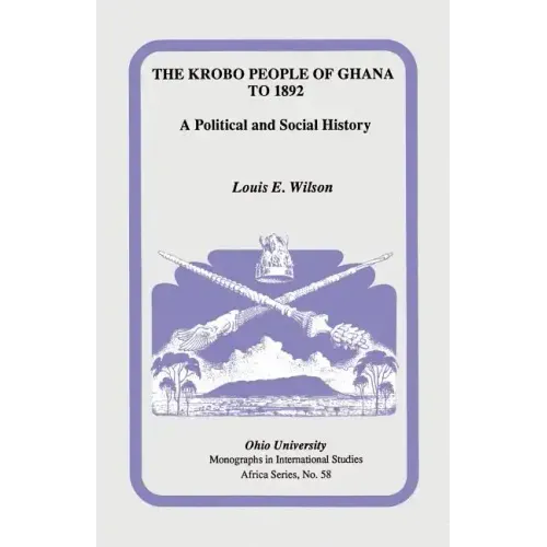 The Krobo People of Ghana to 1892: A Political and Social History