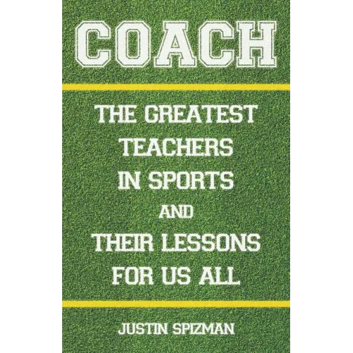 Coach: The Greatest Teachers in Sports and Their Lessons for Us All