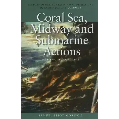 Coral Sea, Midway and Submarine Actions, May 1942-August 1942: History of United States Naval Operations in World War II, Volume 4