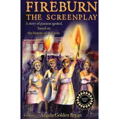 Fireburn the Screenplay: A Story of Passion Ignited, Based on the History of St. Croix
