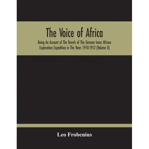 The Voice Of Africa: Being An Account Of The Travels Of The German Inner African Exploration Expedition In The Years 1910-1912 (Volume Ii)
